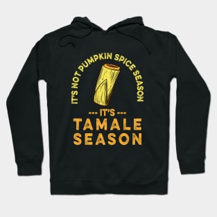 It's Not Pumpkin Spice Season It's Tamale Season Hoodie